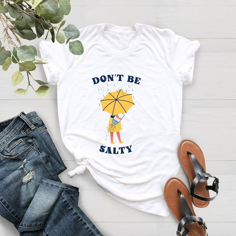 Don't Be Salty Shirt, Funny Shirt for Women, Funny Sarcastic Shirt, Unisex T-Shirt