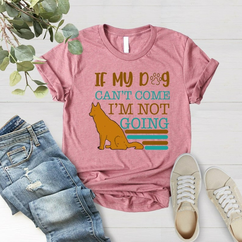 If My Dog Can't Come I Am Not Going Shirt, Dog Lovers Party Shirt, Animal Lover T-shirt, Unisex T-Shirt