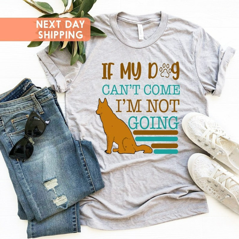If My Dog Can't Come I Am Not Going Shirt, Dog Lovers Party Shirt, Animal Lover T-shirt, Unisex T-Shirt