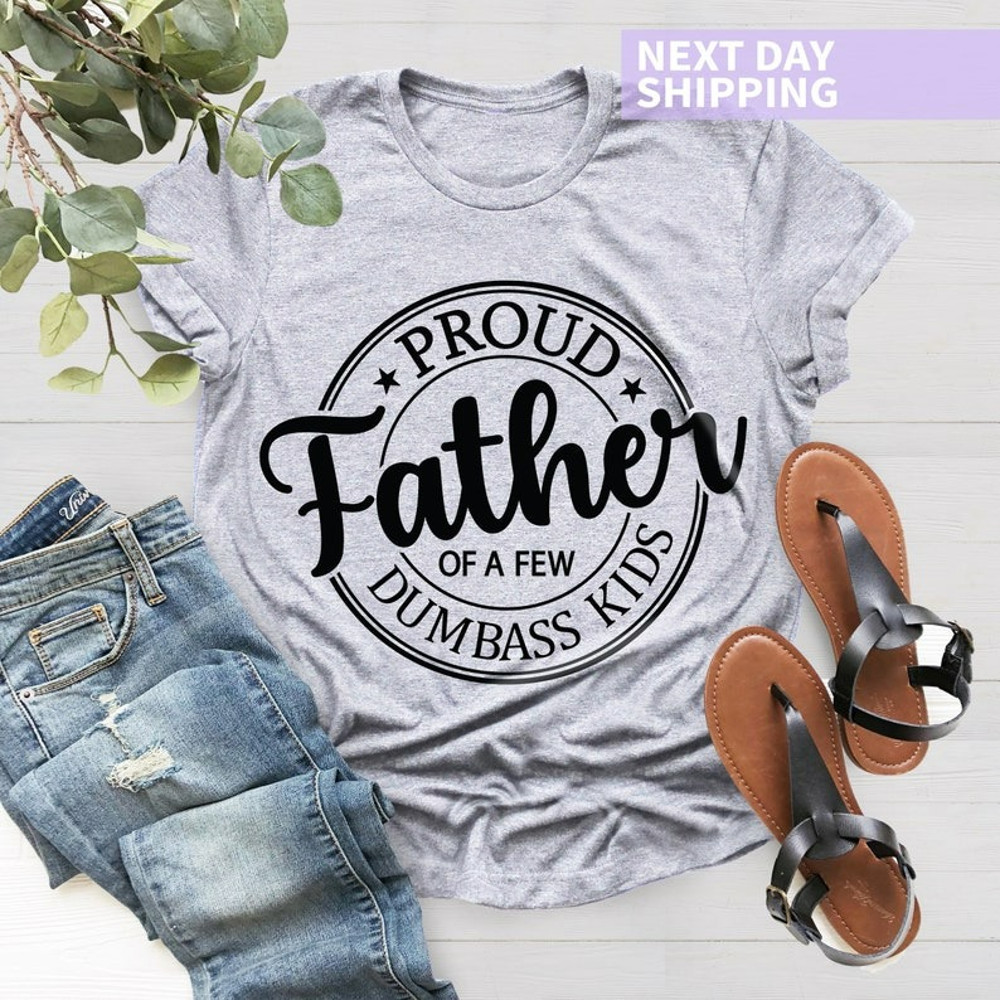 Proud Father of a Few Dumbass Kids T-Shirt, Father Day Gift Shirt, Men's T Shirt, Unisex T-Shirt