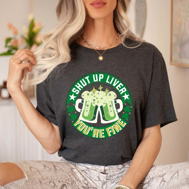 Shut Up Liver You're Fine Shirt, St Patrick's Day Shirt, Irish Shirt, Funny Drinking Shirt, Unisex T-Shirt