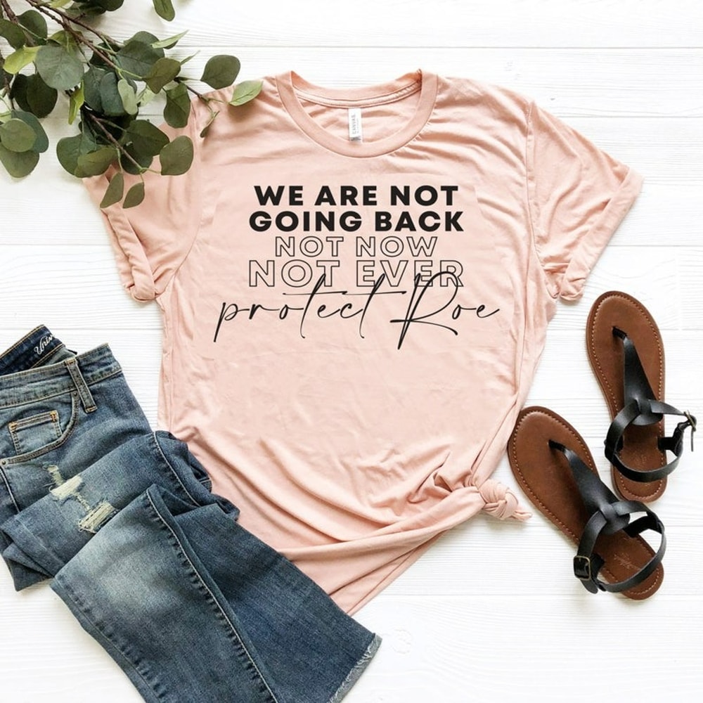 We Are Not Going Back Tshirt, Womens Rights Shirt, Roe v Wade Protest, Unisex T-Shirt