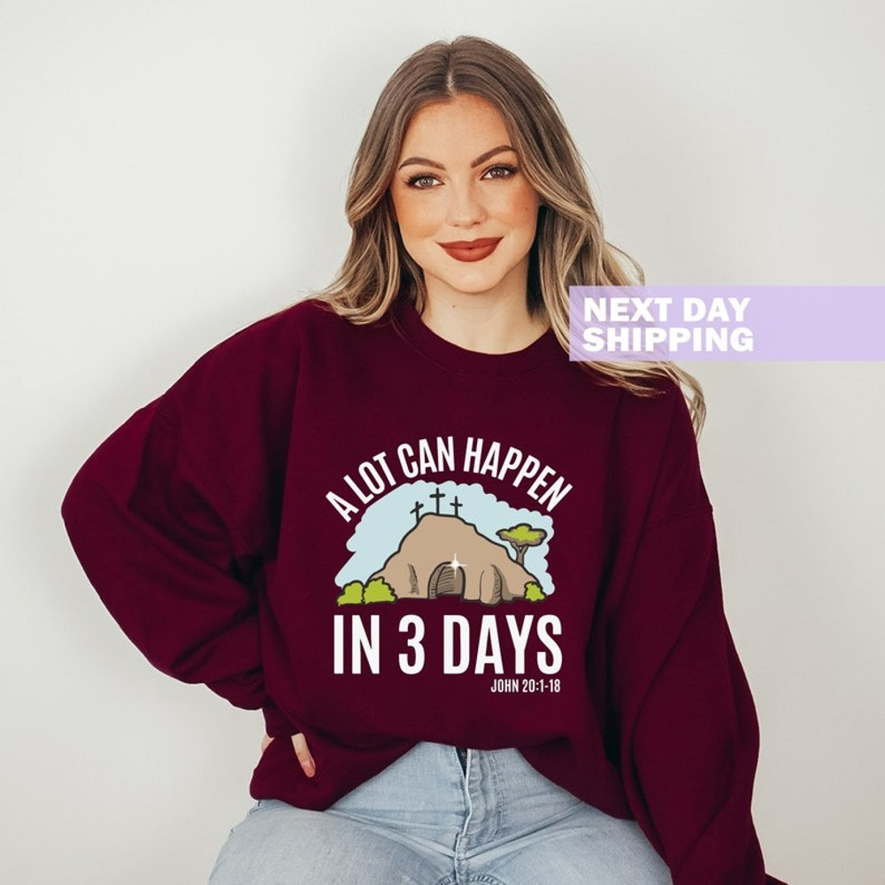 Easter Sweatshirt, A Lot Can Happen in 3 Days Shirt, He is Risen Sweater, Unisex Sweatshirt, Hoodie