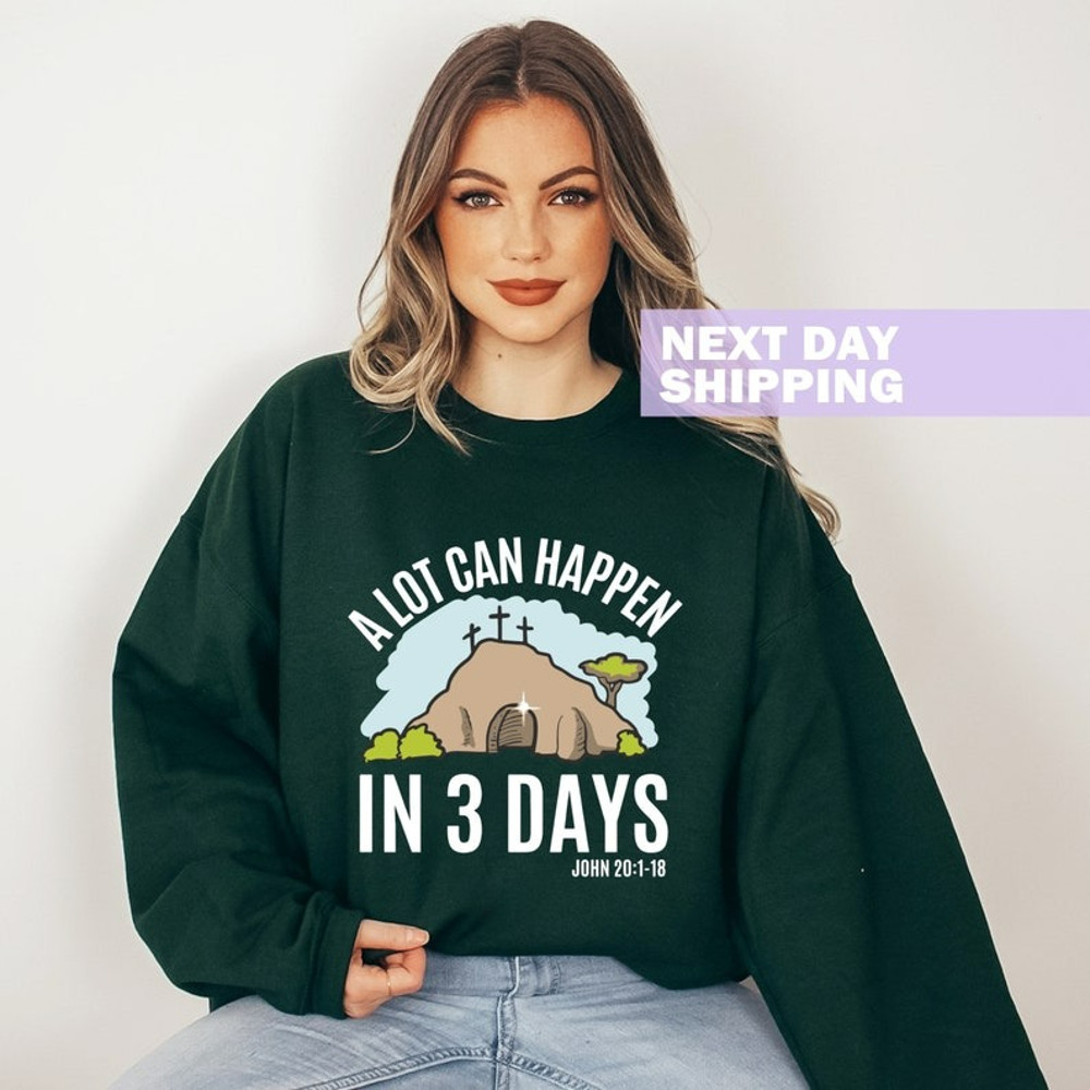 Easter Sweatshirt, A Lot Can Happen in 3 Days Shirt, He is Risen Sweater, Unisex Sweatshirt, Hoodie