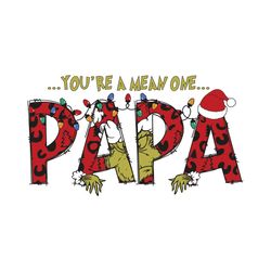 you are a mean one papa grinch svg