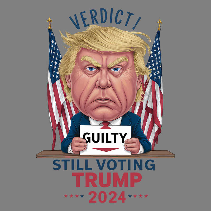 Verdict-Guilty-Still-Voting-Trump-2024-PNG-0706241027.png
