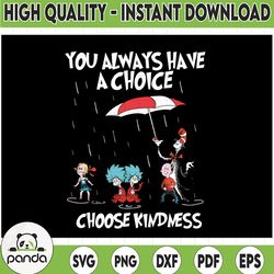 dr seuss you always have a choice choose kindness svg, dr seuss svg, the cat in the hat svg, thing 1 thing 2 svg sally w