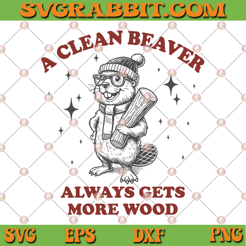 A Clean Beaver Always Gets More Wood SVG Funny Beaver Shirt Design Adult Humor Sayings PNG 0