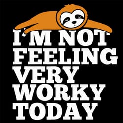 im not feeling very worky today svg, trending svg, sloth svg, cute sloth svg, lazy svg, feeling lazy svg, funny sloth sv