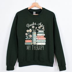 Books Are My Therapy Sweatshirt Funny Book Lover Shirt Cute Mental Health Sweatshirt Good Vibes Shirt Inspirational Quot