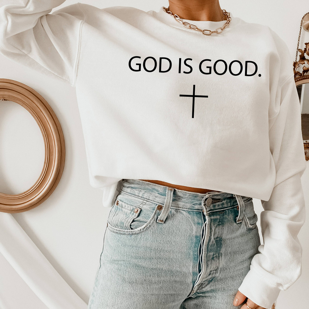 God Is Good Sweatshirt, Jesus is King Shirt, Christian Based Crewneck, Faith Based Sweater, God Lover Gift.jpg
