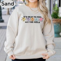 its okay to feel all the feels shirt, your feelings matter, mental health sweatshirt, therapy shirt, feelings sweater, p