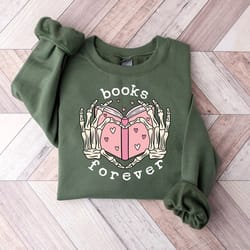 valentine gift for book lover,valentines sweatshirt,gift for teachers, librarian teacher,books forever shirt,bookish