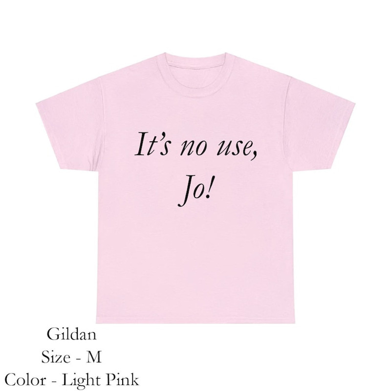 It's No Use, jo! y2k Tee, Little Women Quote T-Shirt, Soft Girlcore 90s Clothing, Trendy Fitted Tee, Clean Girl Aesthetic, Aesthetic Clothes3.jpg
