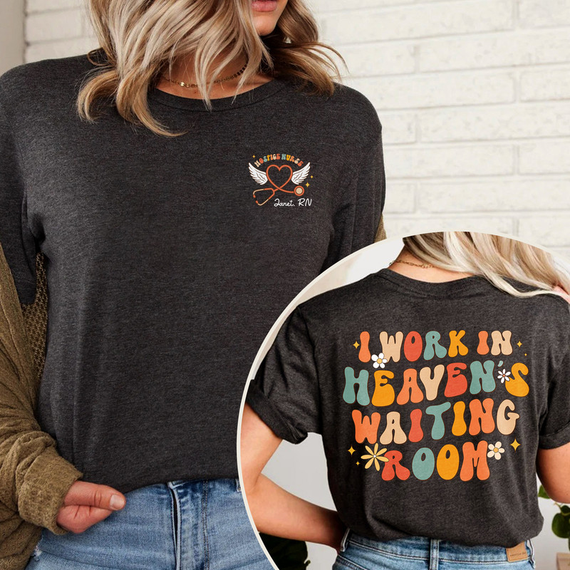 Custom Hospice Nurse Shirt, I Work In Heaven's Waiting Room, Nurse Appreciation Shirt, Hospice Care, Nursing School Shirt, Hospice Shirt.jpg