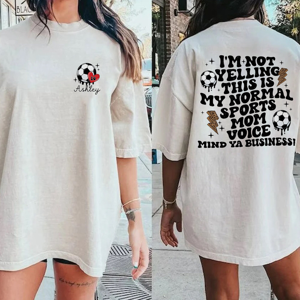 Custom Soccer Mom Shirt, Personalized Gift For Mom, I'm Not Yelling This Is My Sports Mom Voice Shirt, Mother's Day Shirt, Mama Sweatshirt.jpg