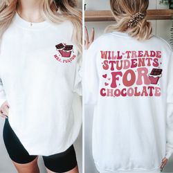 custom teacher valentine shirt, will trade students for chocolate