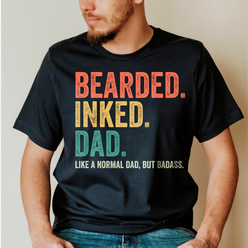 Funny Dad Shirt, Bearded Inked Dad Like A Normal Dad But Badass Shir, Father's Day Shirt, Dad Gift, Gift For Husband, Daddy Tshirt.jpg