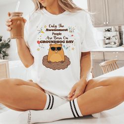 only the awesomest people born on groundhog day shirt, groundhog birthday gift for animal lover, happy groundhog day, ma