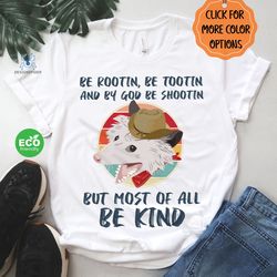 vintage opossum tshirt, be rootin be tootin and by god be shootin but most of all be kind shirt, possum gift, trendy clo