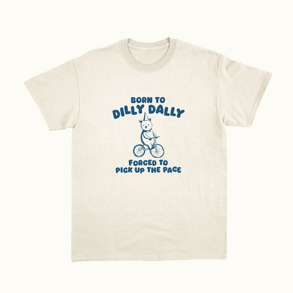 Born To Dilly Dally - Unisex T Shirt.jpg