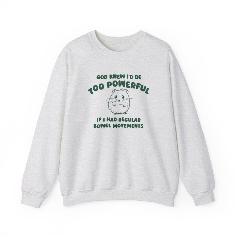 God Knew I'd Be Too Powerful - Unisex Sweatshirt.jpg