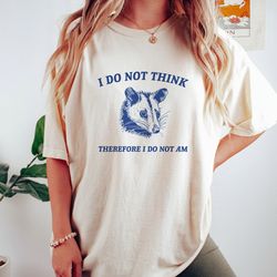 i do not think, possum t shirt, weird t shirt, meme t shirt, funny possum, t shirt, trash panda t shirt, unisex, 20