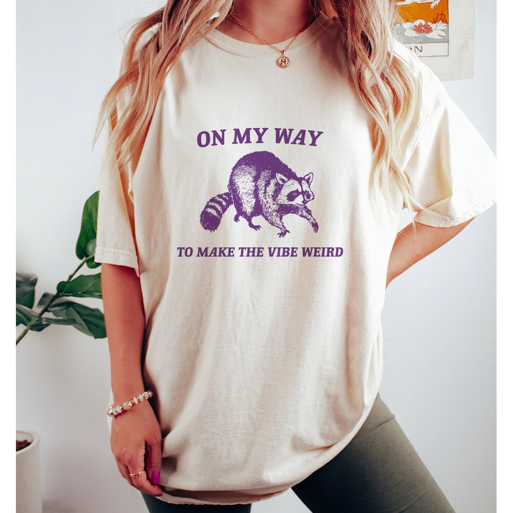 On My Way To Make The Vibe Weird, Raccoon T Shirt, Weird T Shirt, Meme T Shirt, Trash Panda T Shirt, Unisex.jpg