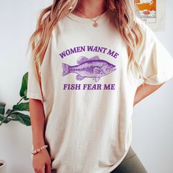 women want me fish fear me, vintage drawing t shirt, meme t shirt, sarcastic t shirt, unisex tee, 59