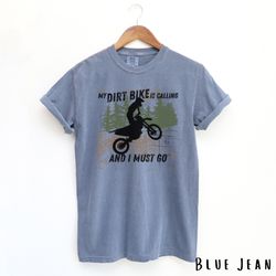 my dirt bike is calling and i must go, relaxed fit cotton t-shirt comfort colors dirt bike shirt dirt bike lovers shirt