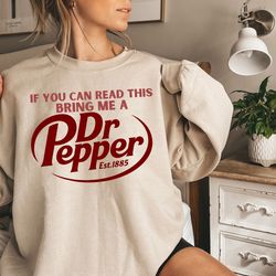 if you can read this bring me a dr pepper sweatshirt, dr pep, 145