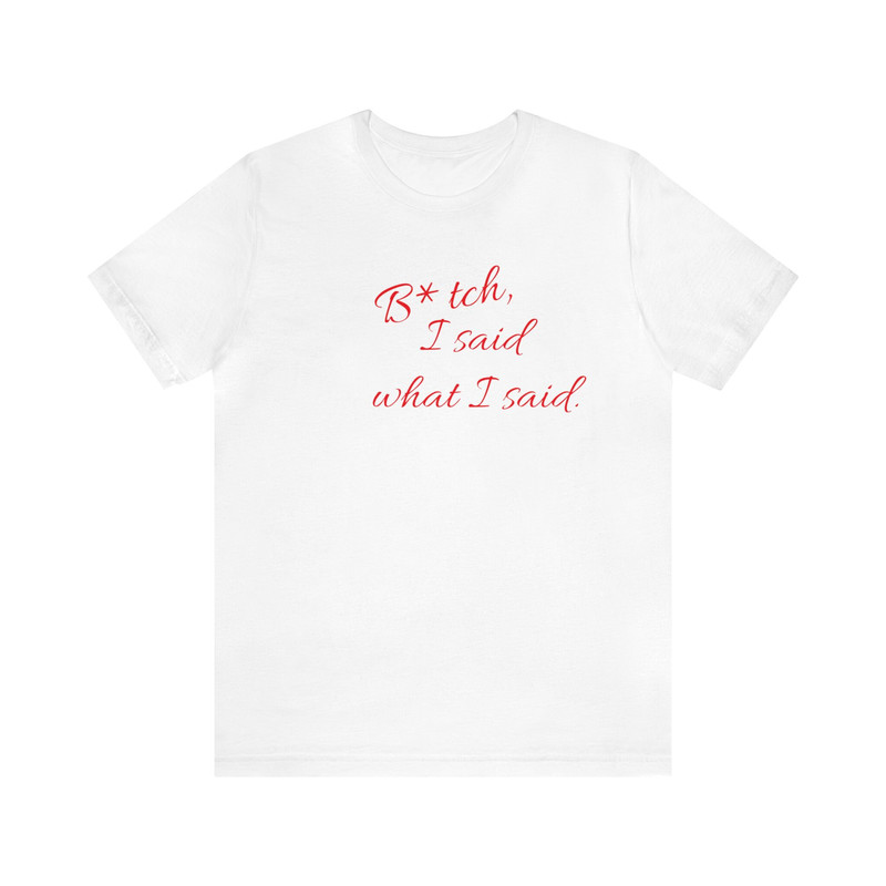 I said what I said.jpg