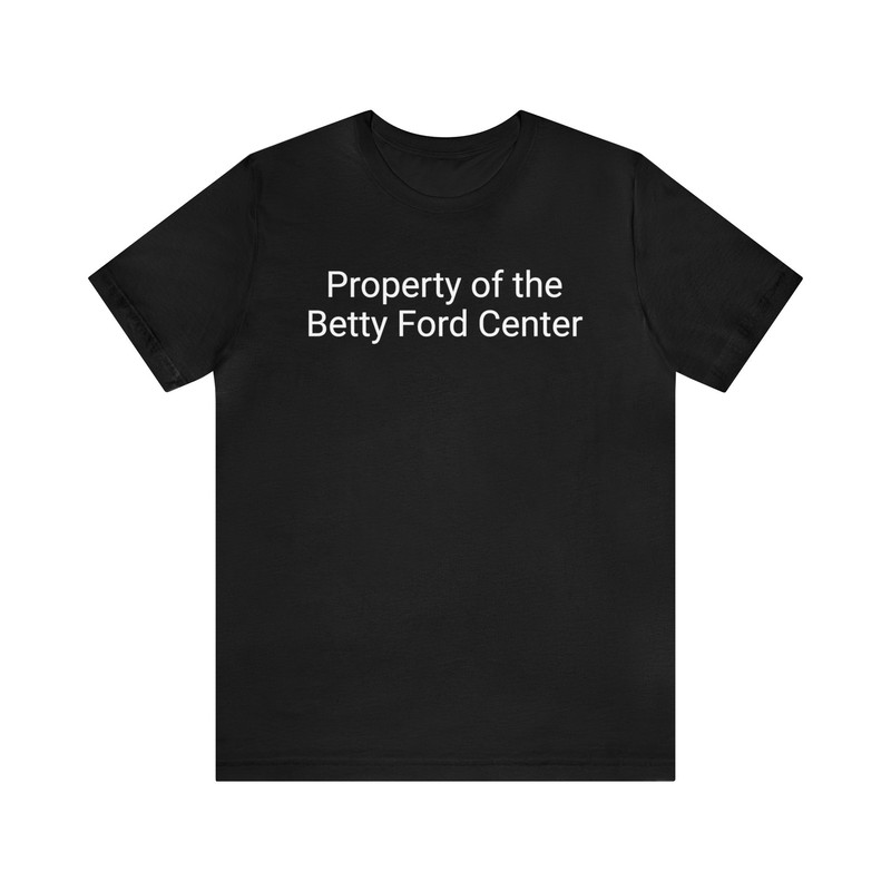 Property of the Betty Ford Center Unisex Jersey Short Sleeve Tee.jpg