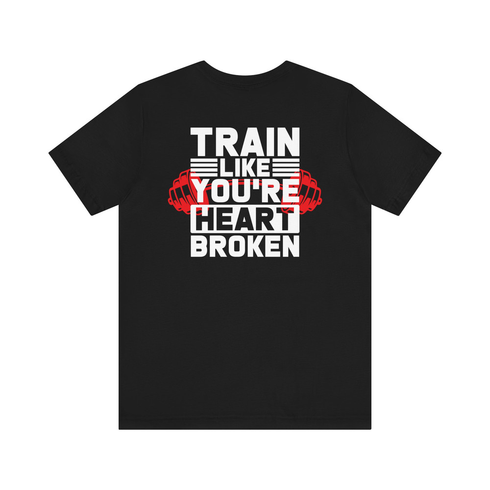 train like you're heart broken workout t shirt Unisex Jersey Short Sleeve Tee.jpg