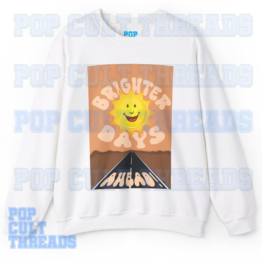 Brighter Days Ahead! (We Can't Be Friends Ariana Grande Cameo) Sweatshirt.jpg