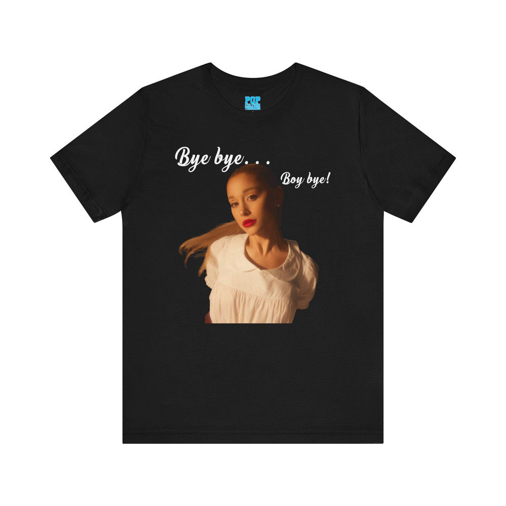 Bye bye... boy bye! (Ariana Grande Eternal Sunshine) Shirt.jpg
