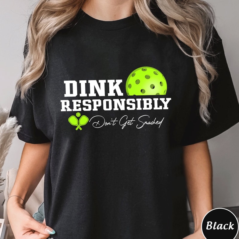 Dink Responsibly Dont Get Smashed Shirt, Trending Unisex Tee Shirt,Funny Pickleball Shirt,Pickleball Shirt,Pickleball Sweatshirt Hoodie Gift.jpg