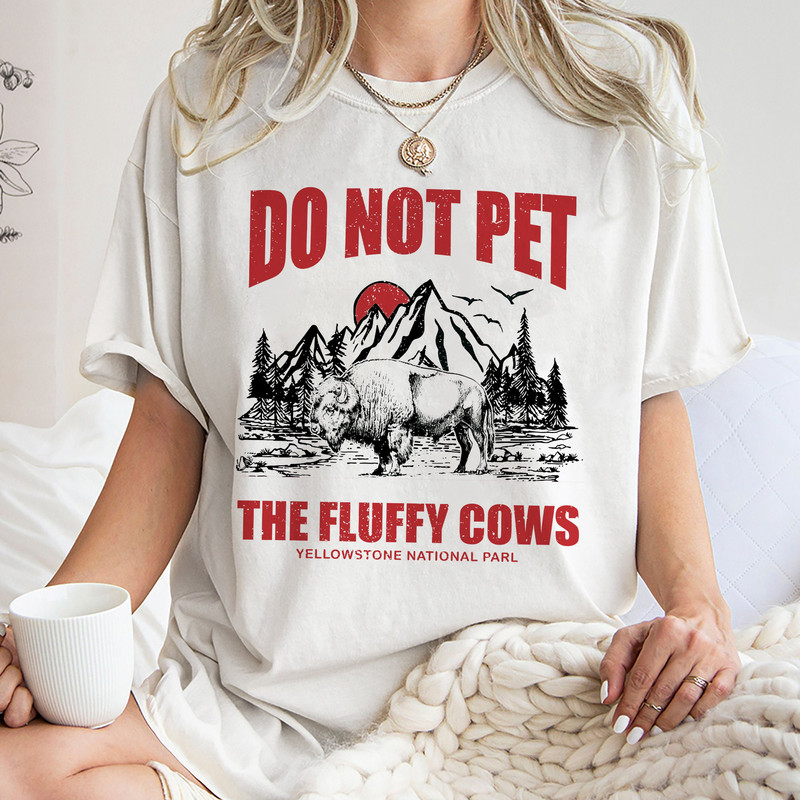 Do Not Pet the Fluffy Cows Tee, Yellowstone Tee, Yellowstone National Park Sweatshirt, Unisex Tee Shirt, Do Not Pet the Fluffy Cows Hoodie.jpg