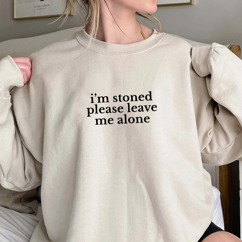 Im Stoned Please Leave Me Alone Shirt, Trending Unisex Tee Shirt, Unique Shirt Gift, Im Stoned Please Leave Me Alone Sweatshirt Hoodie.jpg