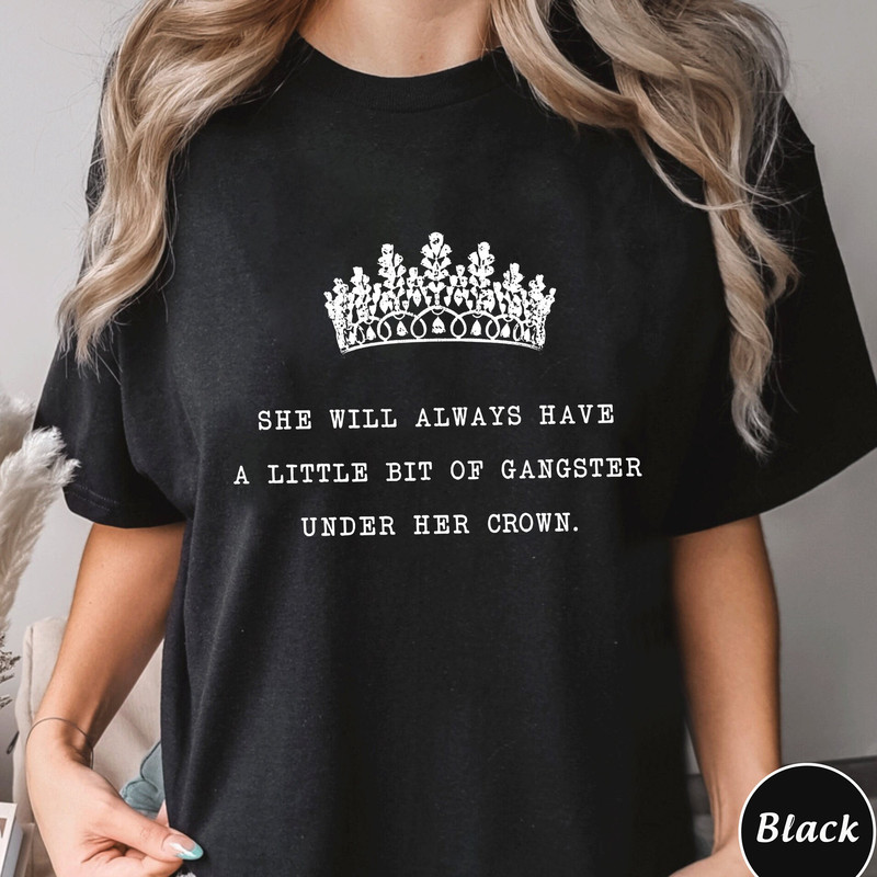 She Will Always Have A Little Bit Of Gangster Under Her Crown Shirt, Trending Unisex Tee Shirt, Unique Shirt Gift, Gangster Under Her Crown.jpg