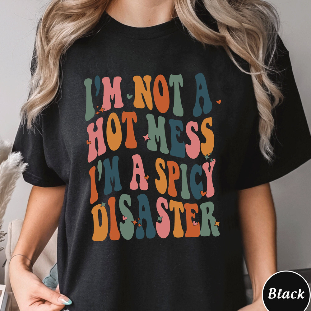 Vintage I'm Not A Hot Mess I'm A Spicy Disaster Shirt, Funny Quote Shirt, Hot Mess Shirt, Mom Life , Funny Sarcastic Shirts, Shirt For Women.jpg
