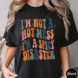 vintage im not a hot mess im a spicy disaster shirt, funny, 410