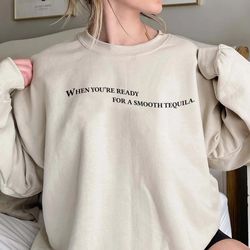 when youre ready for a smooth tequila shirt, trending unisex, 425