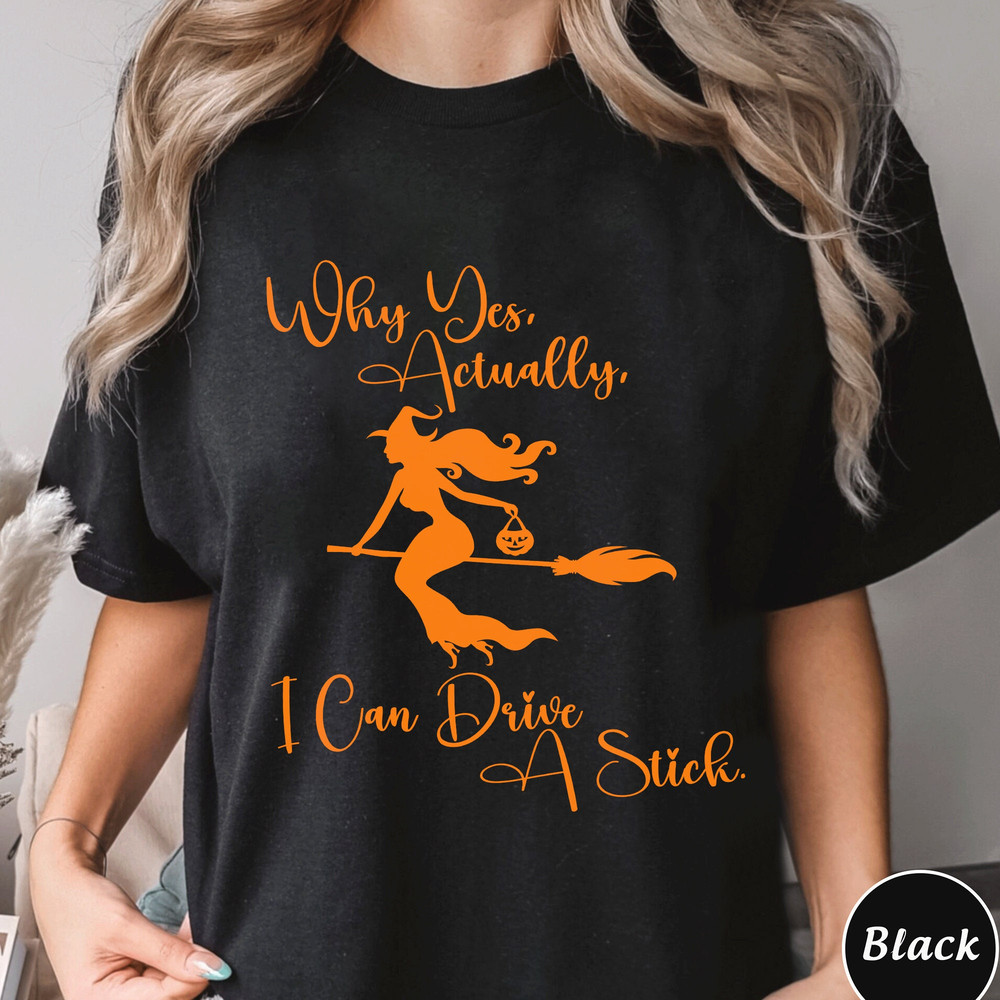 Yes I Can Drive A Stick Shirt, Trending Unisex Halloween Tee Shirt, Funny Halloween Shirt, Witch Shirt, Halloween Party Matching Tee.jpg
