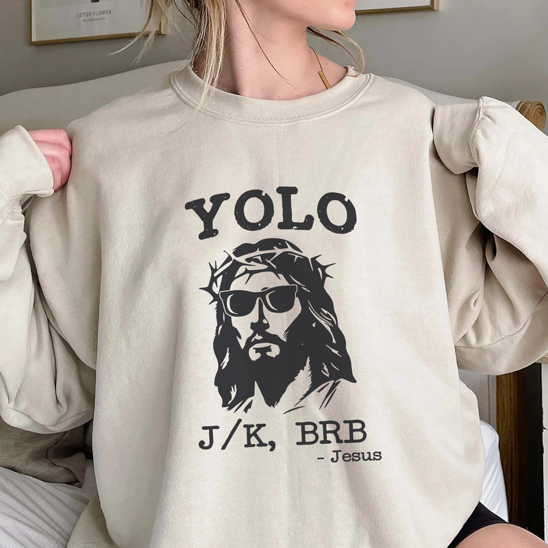 Yolo Jk Brb Jesus Shirt, Trending Unisex Tee Shirt, Unique Shirt Gift, Easter Christian T-Shirt, Funny Jesus Yolo Jk Brb Sweatshirt Hoodie.jpg