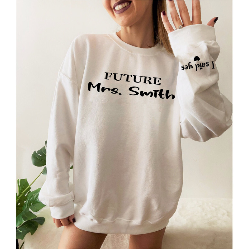 Custom Future Mrs Sweatshirt, Personalized Fiance Shirt, Custom Bride Shirt, I Said Yes Shirt, Future Wifey Shirt, Bridal Shower.jpg