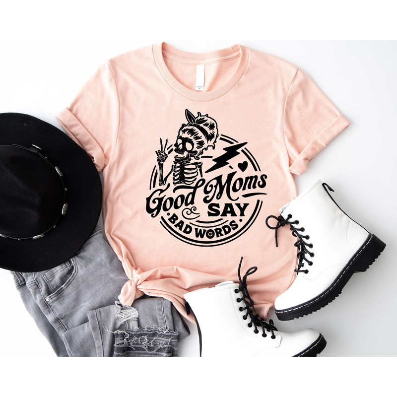 Good Moms Say Bad Words Shirt, Sarcastic Mom Shirt, Funny Mom Shirt, Mom Shirt, Mom Life Shirt, Cute Mom Shirt, Funny Mother's Day Shirt.jpg