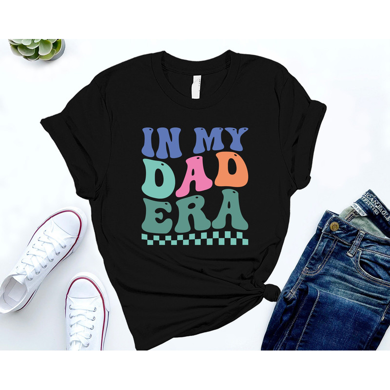 In My Dad Era Shirt, New Daddy Shirt, Best Dad Shirt, Funny Dad Shirt, Fathers Day Shirt, Daddy Shirt, Dada Shirt,.jpg