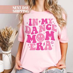 dancing mom shirt, dance teacher shirt, in my dance mom era,