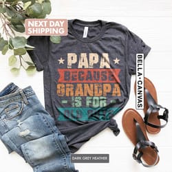 papa because grandpa, is for old guys, new father shirt, gif